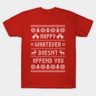 Funny Ugly Christmas Sweater - Happy Whatever Doesn't Offend You T-Shirt